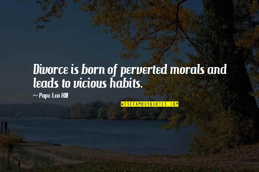 Leo Xiii Quotes By Pope Leo XIII: Divorce is born of perverted morals and leads Leo Xiii Quotes By Pope Leo XIII: Divorce is born of perverted morals and leads