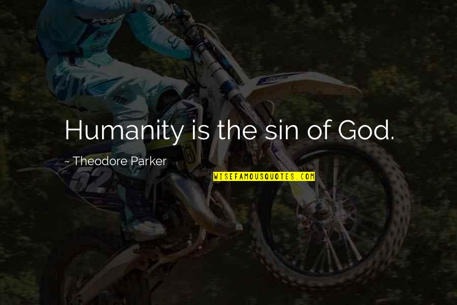 Leo Zodiac Funny Quotes By Theodore Parker: Humanity is the sin of God.