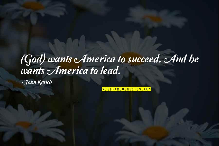 Leodan Y Quotes By John Kasich: (God) wants America to succeed. And he wants