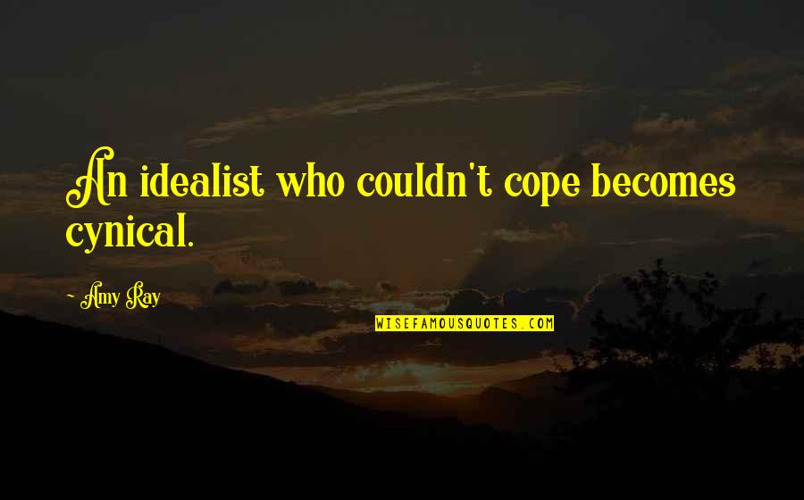 Leodany Quotes By Amy Ray: An idealist who couldn't cope becomes cynical.