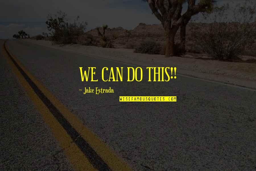 Leodent Quotes By Jake Estrada: WE CAN DO THIS!! Leodent Quotes By Jake Estrada: WE CAN DO THIS!!