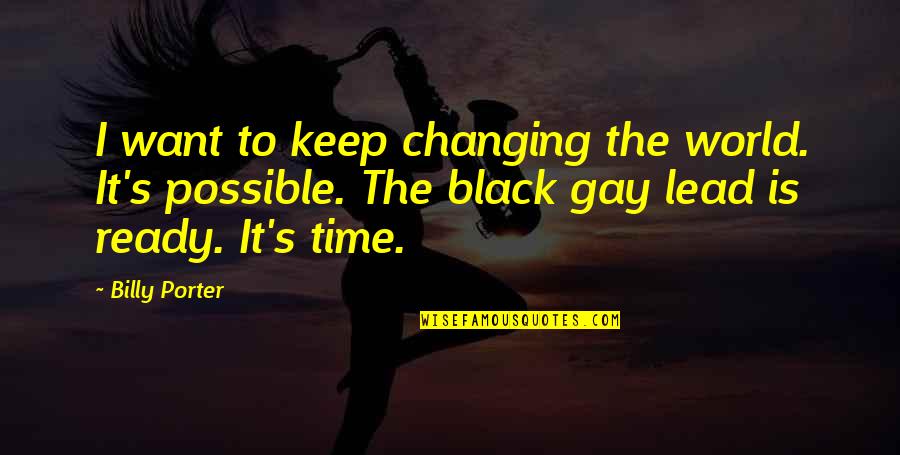 Leodesignschicago Quotes By Billy Porter: I want to keep changing the world. It's