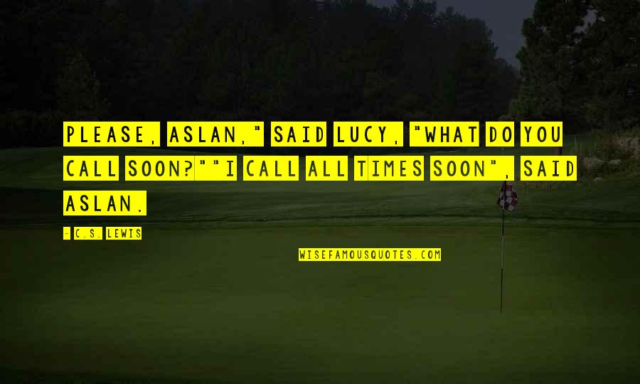 Leodesignschicago Quotes By C.S. Lewis: Please, Aslan," said Lucy, "what do you call