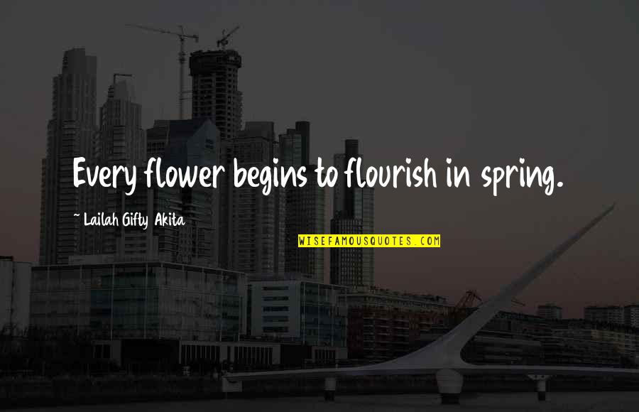 Leodesignschicago Quotes By Lailah Gifty Akita: Every flower begins to flourish in spring.