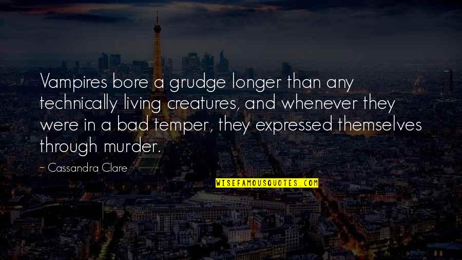 Leodesk Quotes By Cassandra Clare: Vampires bore a grudge longer than any technically