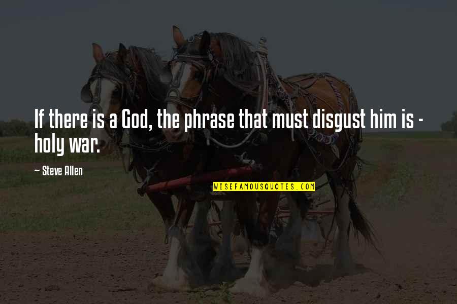 Leodesk Quotes By Steve Allen: If there is a God, the phrase that