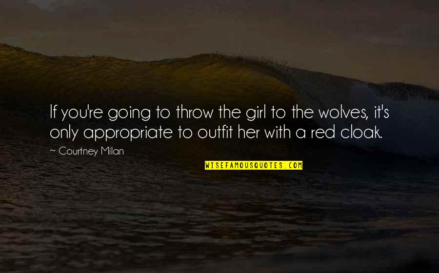 Leodora Quotes By Courtney Milan: If you're going to throw the girl to Leodora Quotes By Courtney Milan: If you're going to throw the girl to