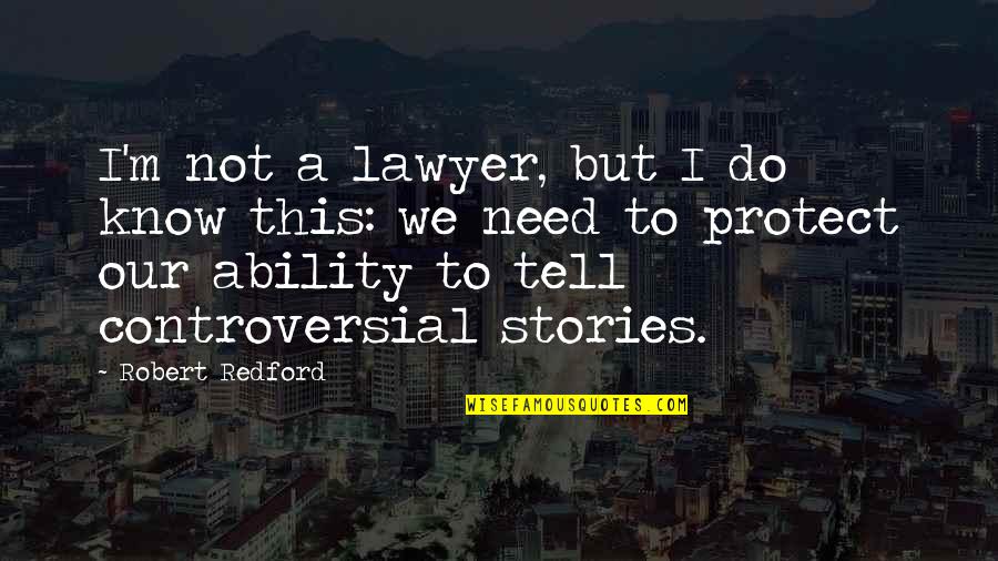 Leodora Quotes By Robert Redford: I'm not a lawyer, but I do know