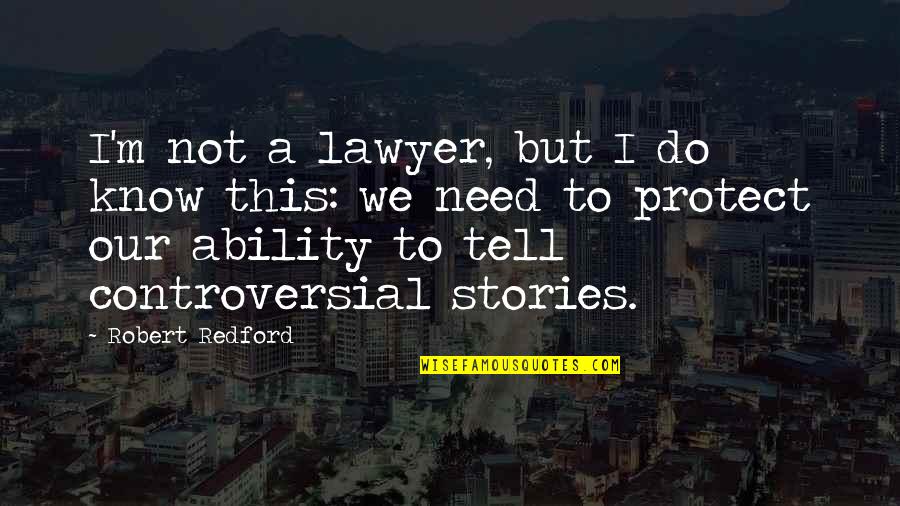 Leodora Quotes By Robert Redford: I'm not a lawyer, but I do know Leodora Quotes By Robert Redford: I'm not a lawyer, but I do know