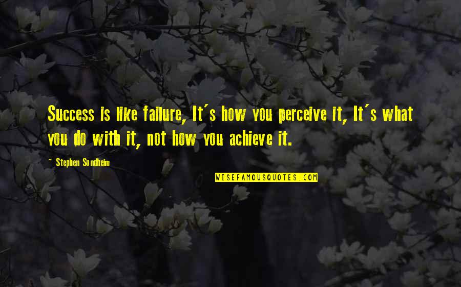Leofrith Quotes By Stephen Sondheim: Success is like failure, It's how you perceive