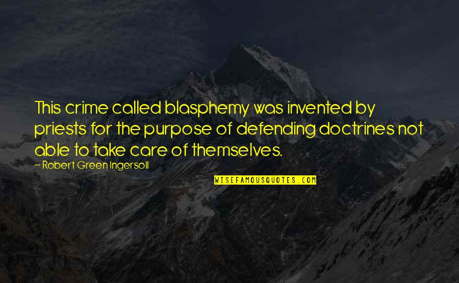 Leofwine 960 Quotes By Robert Green Ingersoll: This crime called blasphemy was invented by priests