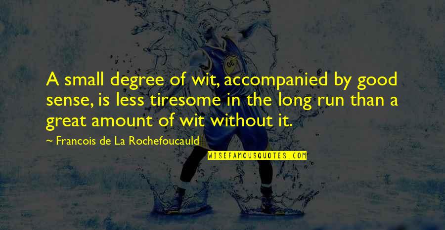 Leofwine Of Normandy Quotes By Francois De La Rochefoucauld: A small degree of wit, accompanied by good