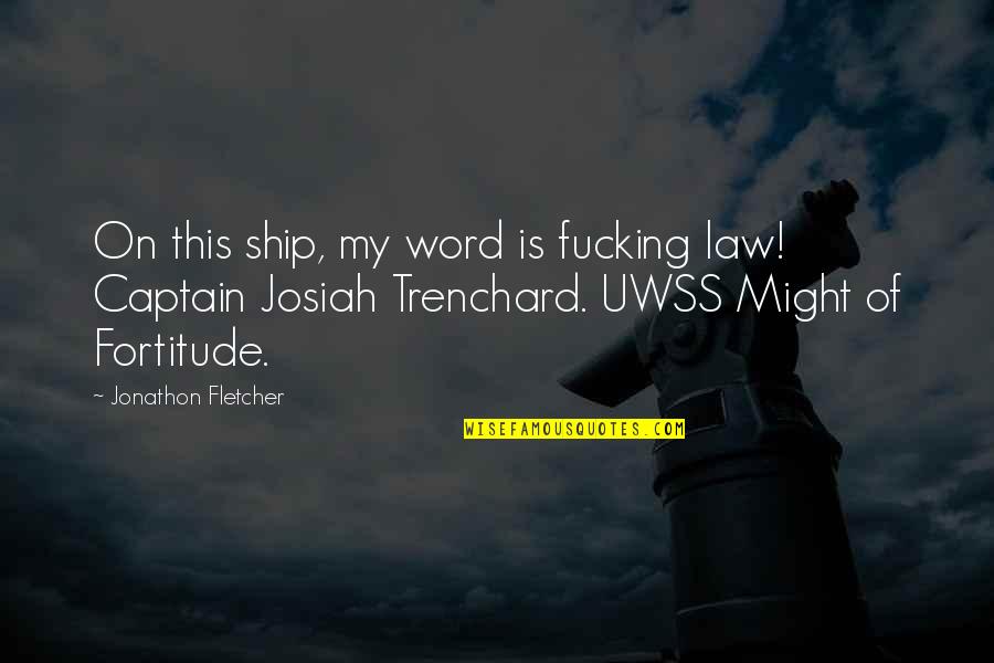 Leofwine Of Normandy Quotes By Jonathon Fletcher: On this ship, my word is fucking law!