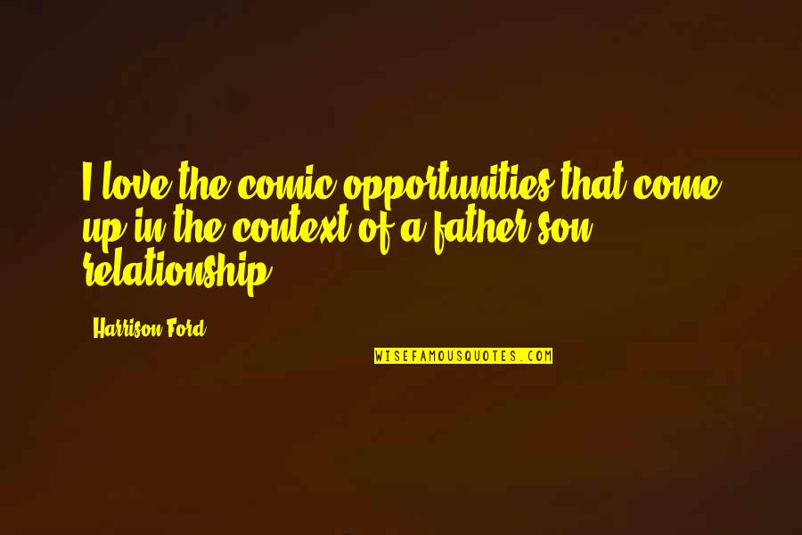 Leogrande Winery Quotes By Harrison Ford: I love the comic opportunities that come up Leogrande Winery Quotes By Harrison Ford: I love the comic opportunities that come up