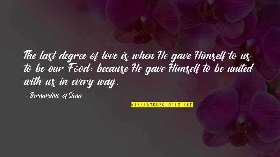 Leola Quotes By Bernardino Of Siena: The last degree of love is when He