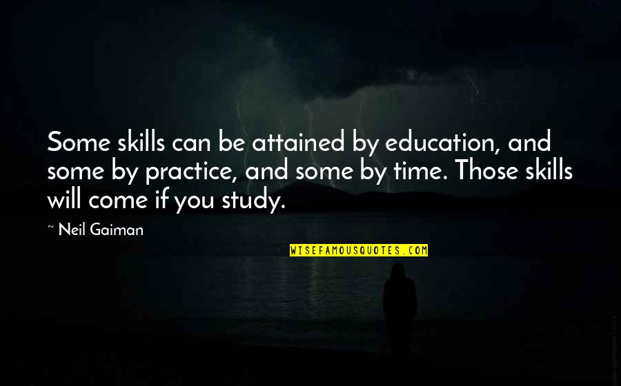Leola Quotes By Neil Gaiman: Some skills can be attained by education, and