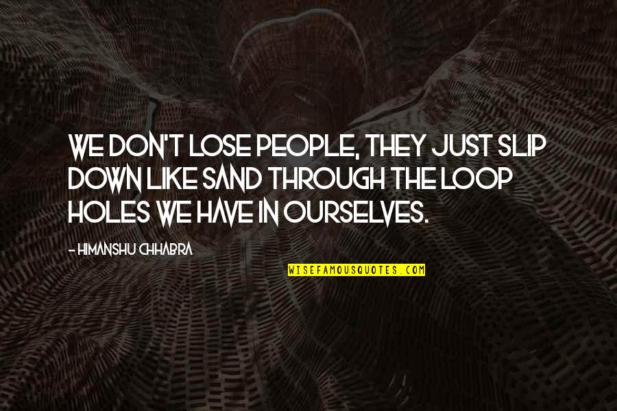 Leolas Side Quotes By Himanshu Chhabra: We don't lose people, they just slip down