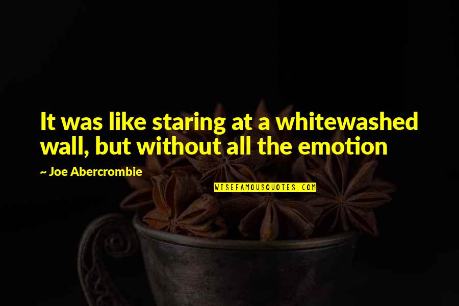 Leoluca Badalamenti Quotes By Joe Abercrombie: It was like staring at a whitewashed wall, Leoluca Badalamenti Quotes By Joe Abercrombie: It was like staring at a whitewashed wall,