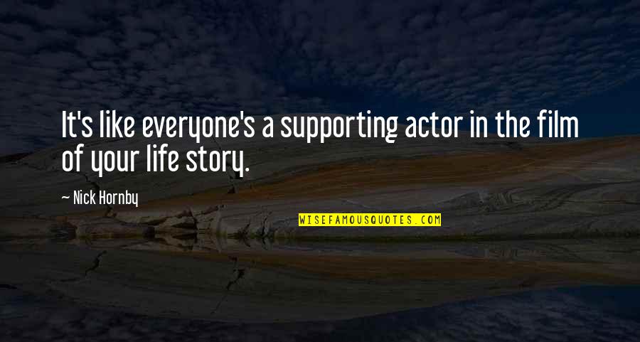 Leoluca Grizzaffi Quotes By Nick Hornby: It's like everyone's a supporting actor in the