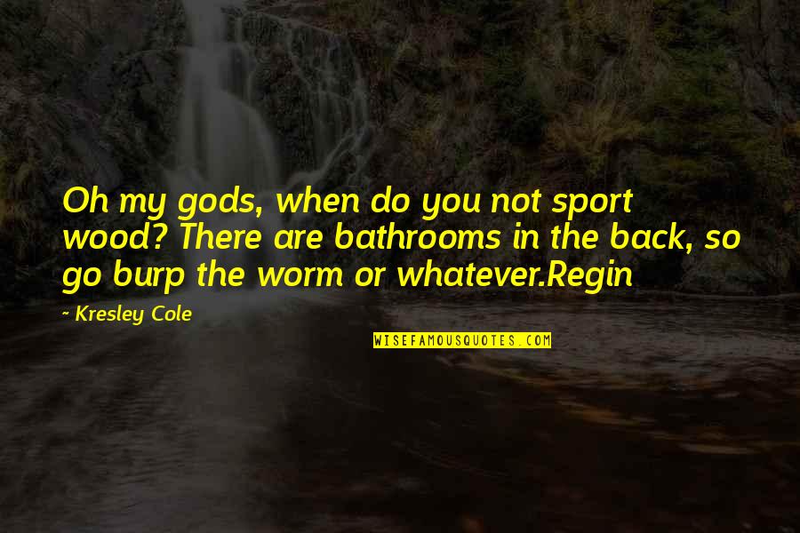 Leoluca Oliveri Quotes By Kresley Cole: Oh my gods, when do you not sport Leoluca Oliveri Quotes By Kresley Cole: Oh my gods, when do you not sport