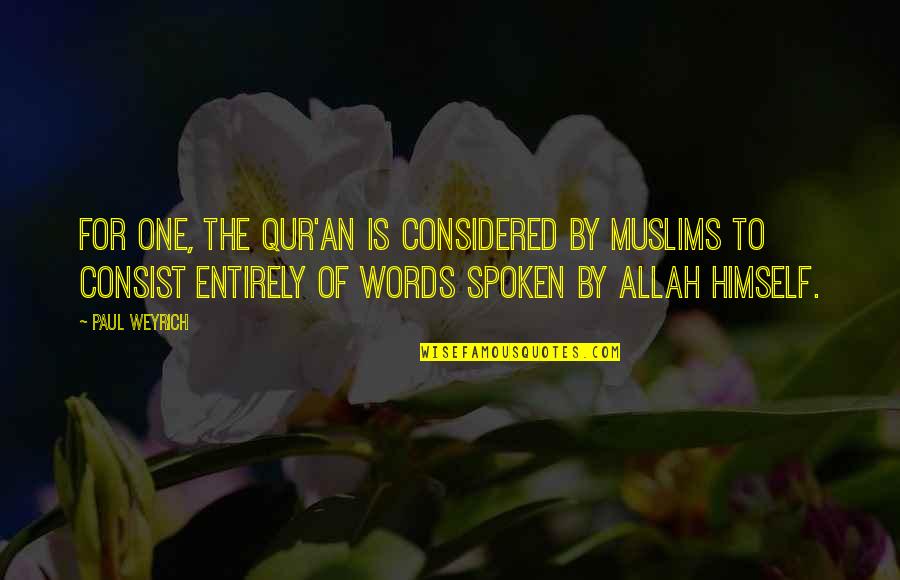 Leoluca Oliveri Quotes By Paul Weyrich: For one, the Qur'an is considered by Muslims Leoluca Oliveri Quotes By Paul Weyrich: For one, the Qur'an is considered by Muslims