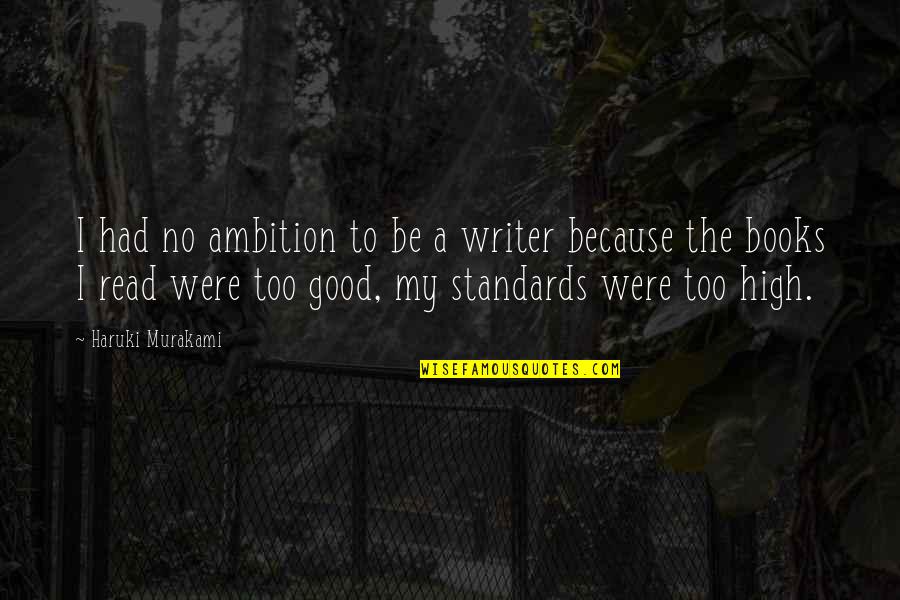 Leomer Losentes Quotes By Haruki Murakami: I had no ambition to be a writer Leomer Losentes Quotes By Haruki Murakami: I had no ambition to be a writer