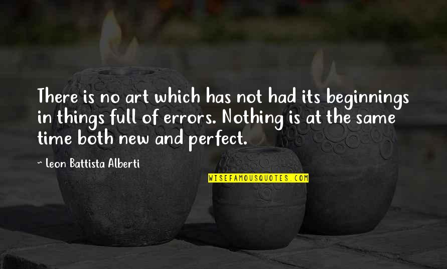Leon Battista Alberti Quotes By Leon Battista Alberti: There is no art which has not had
