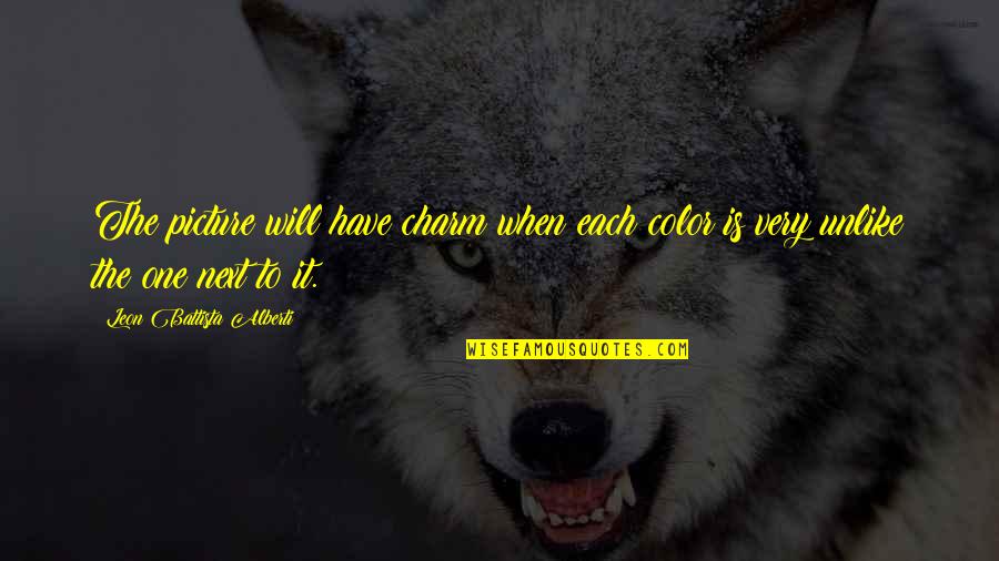 Leon Battista Alberti Quotes By Leon Battista Alberti: The picture will have charm when each color Leon Battista Alberti Quotes By Leon Battista Alberti: The picture will have charm when each color
