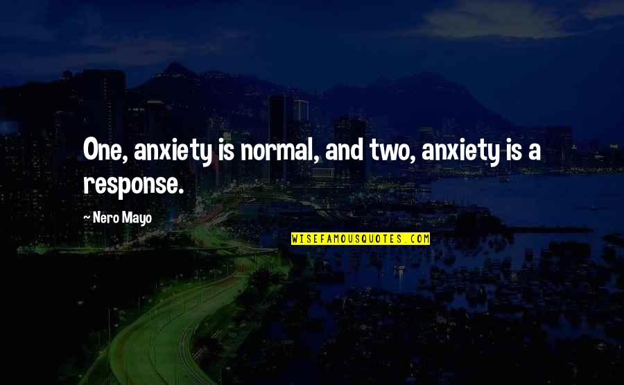 Leon Belmont Quotes By Nero Mayo: One, anxiety is normal, and two, anxiety is