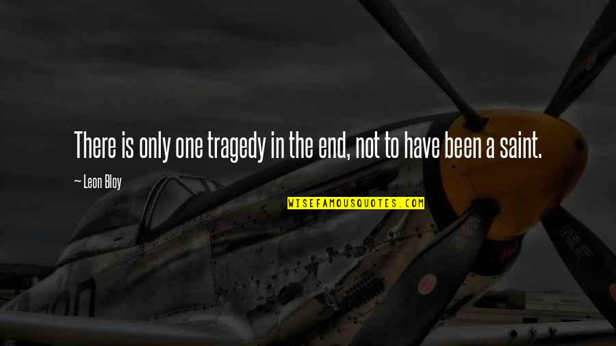 Leon Bloy Quotes By Leon Bloy: There is only one tragedy in the end,