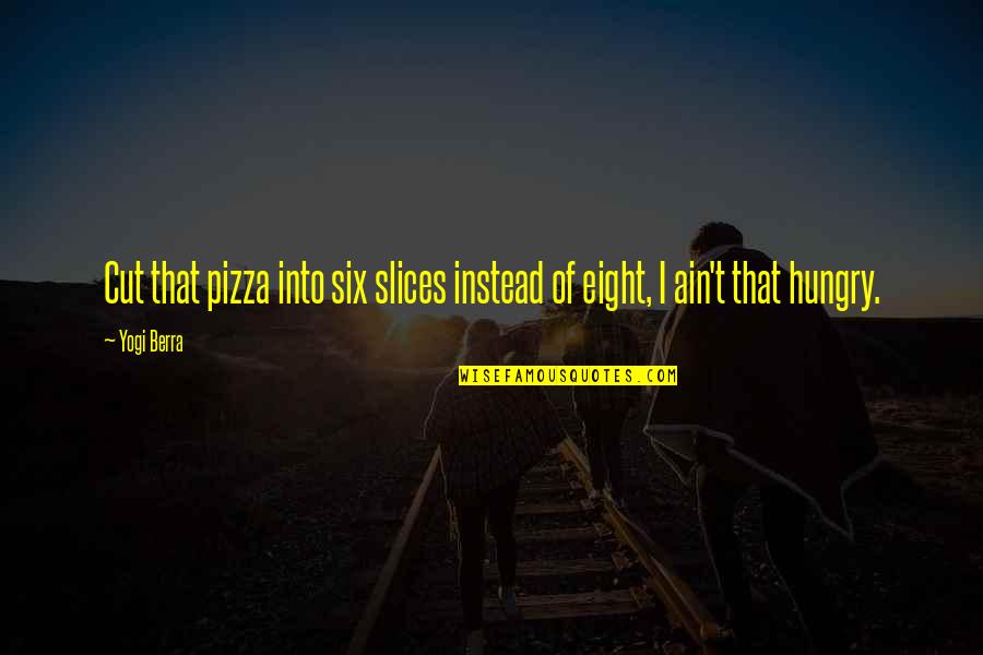 Leon Botha Quotes By Yogi Berra: Cut that pizza into six slices instead of