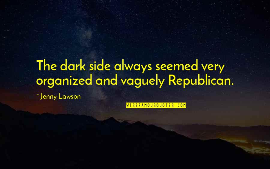 Leon Bridges Quotes By Jenny Lawson: The dark side always seemed very organized and