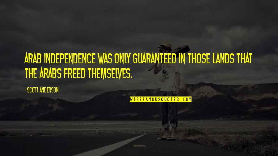 Leon Bridges Quotes By Scott Anderson: Arab independence was only guaranteed in those lands