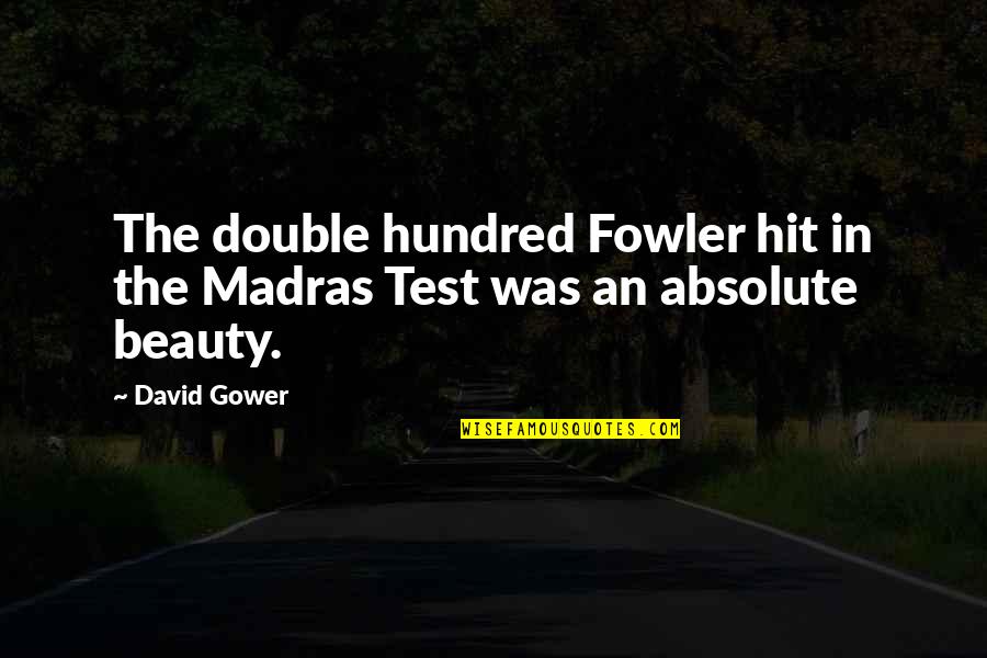 Leon Brittan Quotes By David Gower: The double hundred Fowler hit in the Madras