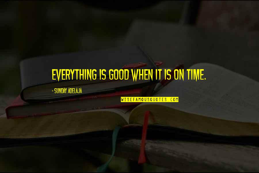 Leon Fontaine Quotes By Sunday Adelaja: Everything is good when it is on time.