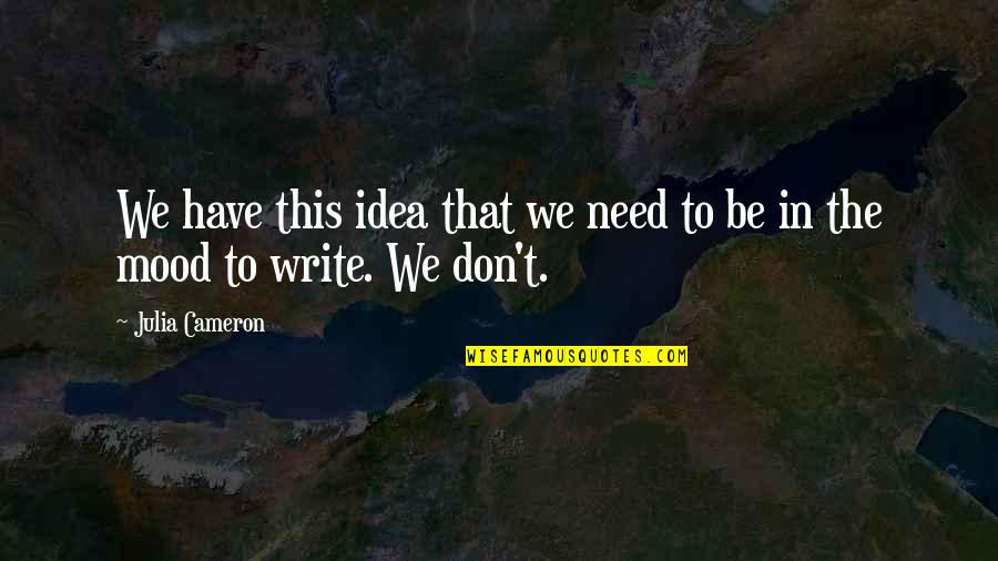 Leon J Suenes Quotes By Julia Cameron: We have this idea that we need to