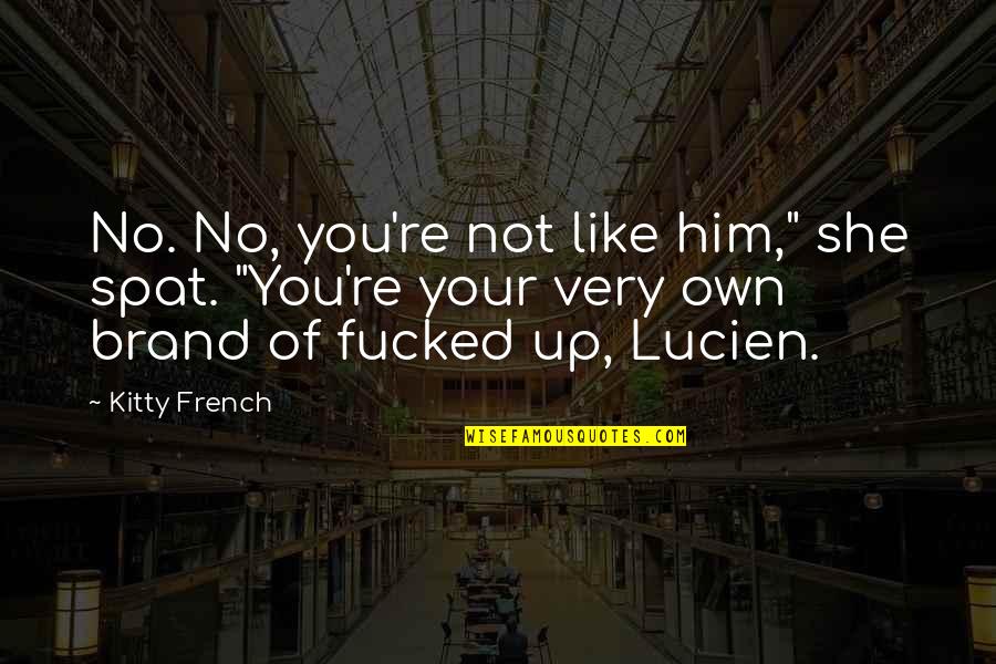 Leon Kennedy Quotes By Kitty French: No. No, you're not like him," she spat.