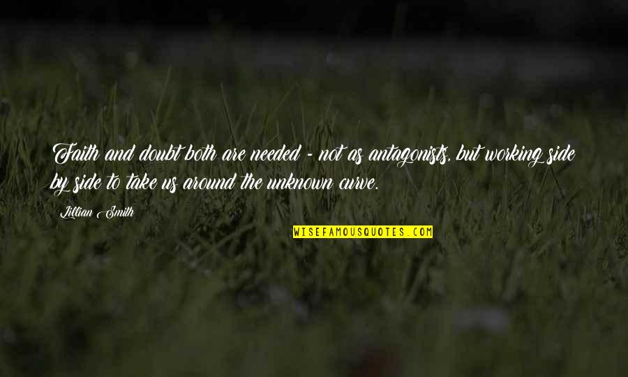 Leon Maclaren Quotes By Lillian Smith: Faith and doubt both are needed - not Leon Maclaren Quotes By Lillian Smith: Faith and doubt both are needed - not