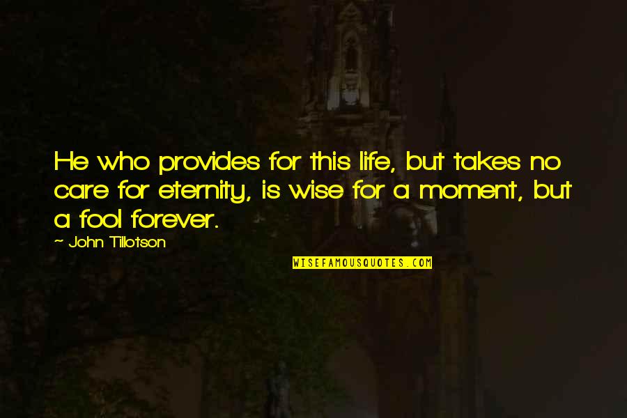 Leon Magnus Quotes By John Tillotson: He who provides for this life, but takes