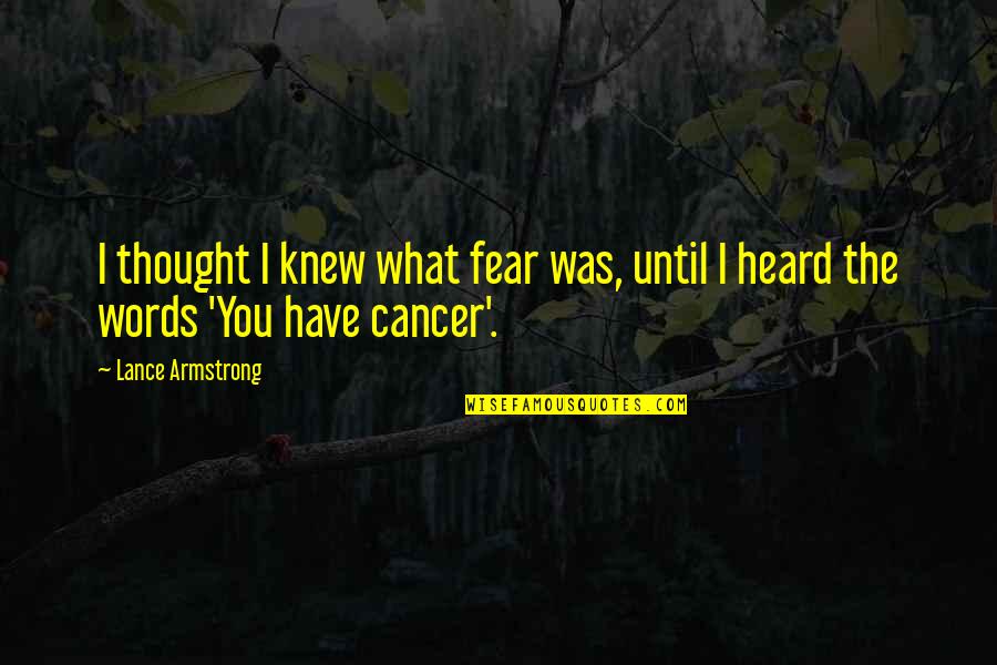 Leon Magnus Quotes By Lance Armstrong: I thought I knew what fear was, until