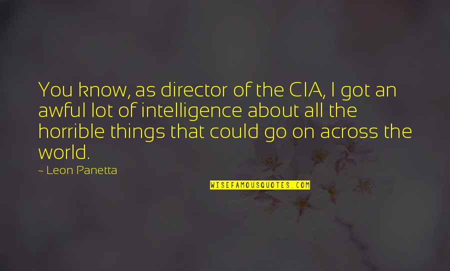 Leon Panetta Quotes By Leon Panetta: You know, as director of the CIA, I