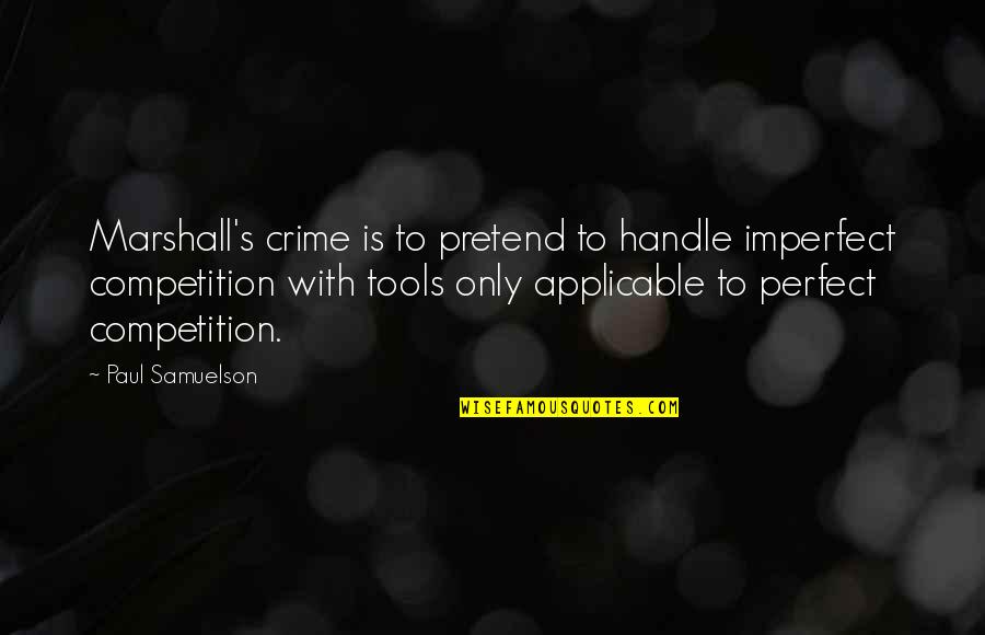 Leon Paul Fargue Quotes By Paul Samuelson: Marshall's crime is to pretend to handle imperfect