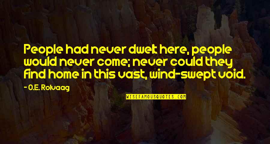 Leon Phelps Snl Quotes By O.E. Rolvaag: People had never dwelt here, people would never