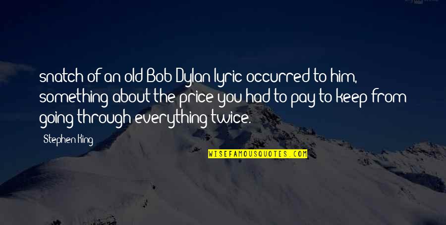 Leon Pinsker Quotes By Stephen King: snatch of an old Bob Dylan lyric occurred Leon Pinsker Quotes By Stephen King: snatch of an old Bob Dylan lyric occurred