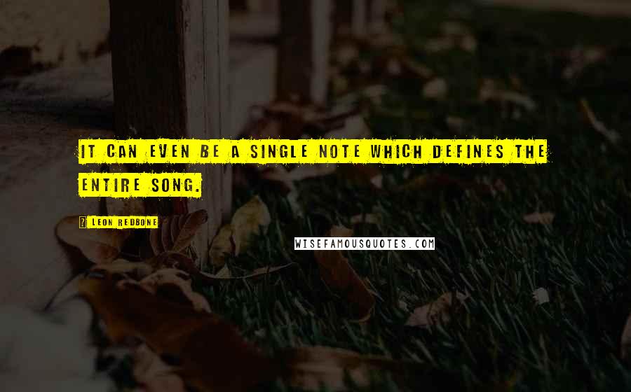 Leon Redbone quotes: It can even be a single note which defines the entire song.
