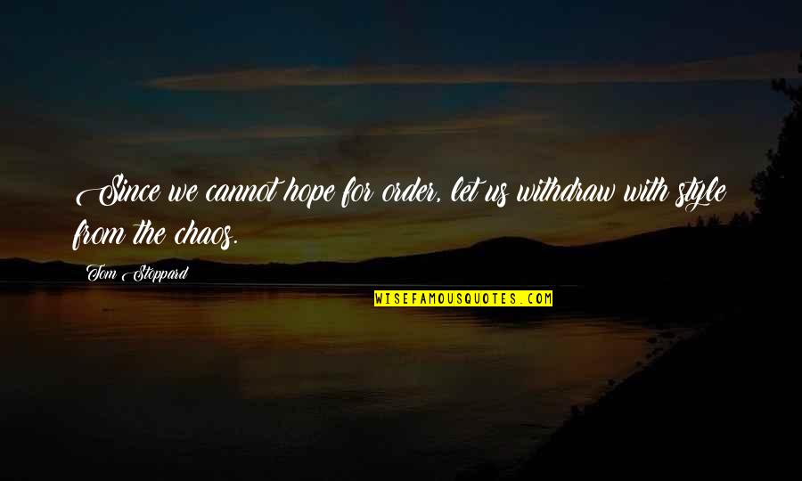 Leon Schuster Funny Quotes By Tom Stoppard: Since we cannot hope for order, let us