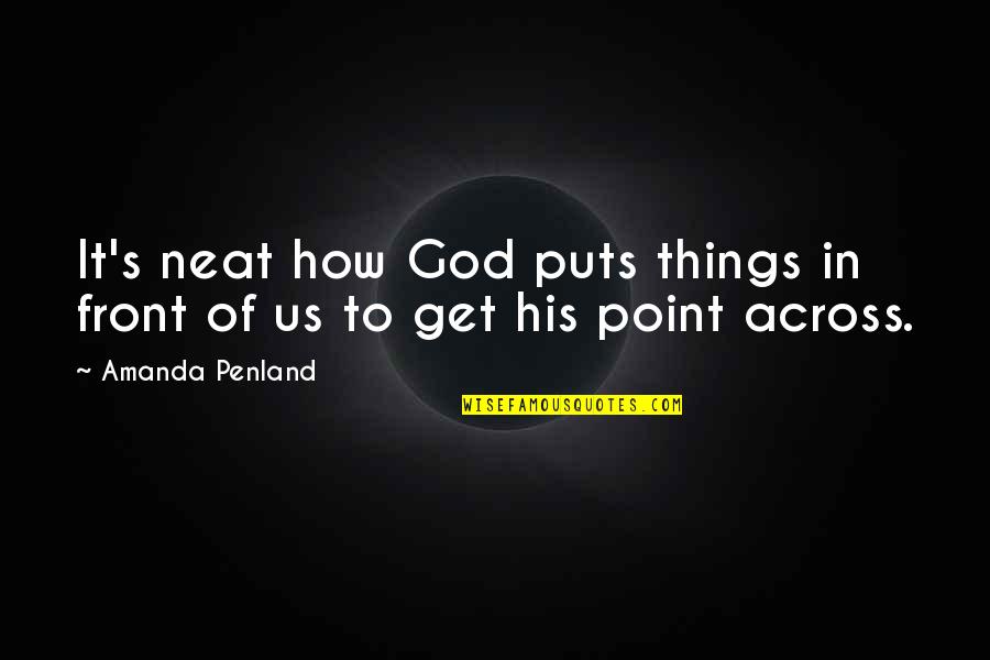 Leon Soryu Quotes By Amanda Penland: It's neat how God puts things in front