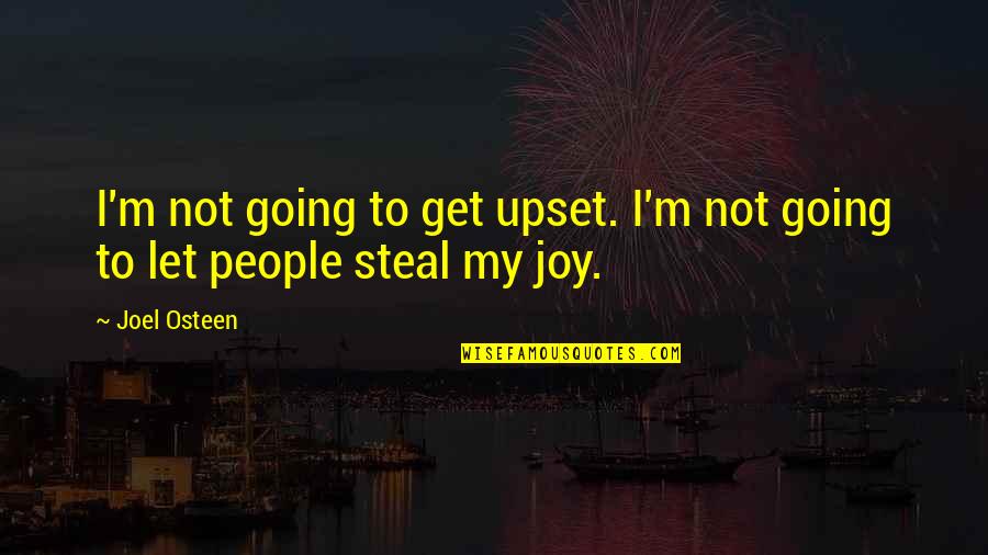 Leon Soryu Quotes By Joel Osteen: I'm not going to get upset. I'm not