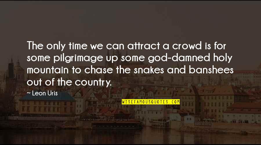 Leon Uris Quotes By Leon Uris: The only time we can attract a crowd Leon Uris Quotes By Leon Uris: The only time we can attract a crowd