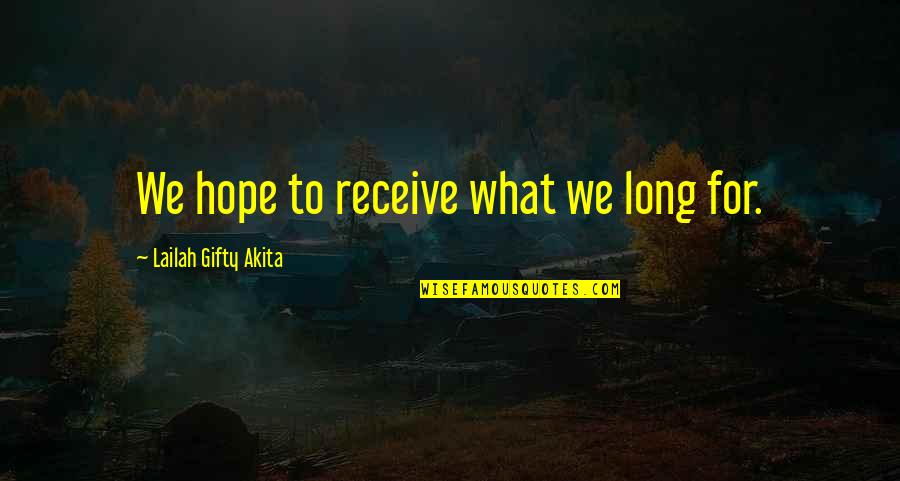 Leon Uris Trinity Quotes By Lailah Gifty Akita: We hope to receive what we long for.